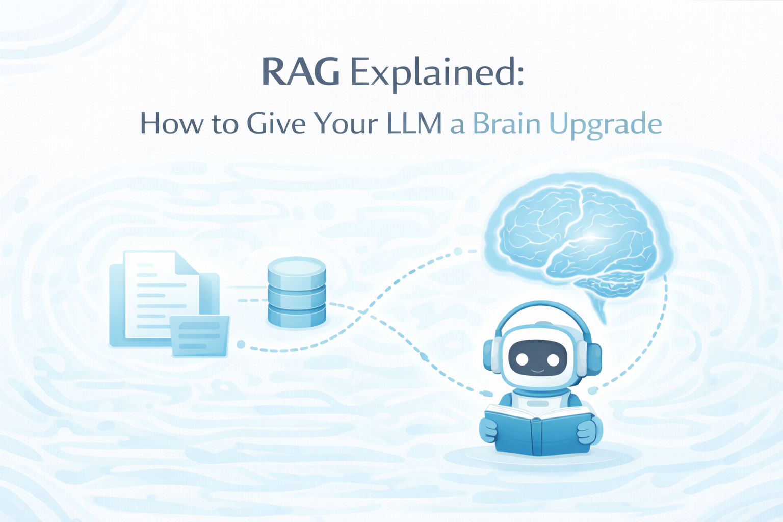 RAG Explained: How to Give Your LLM a Brain Upgrade