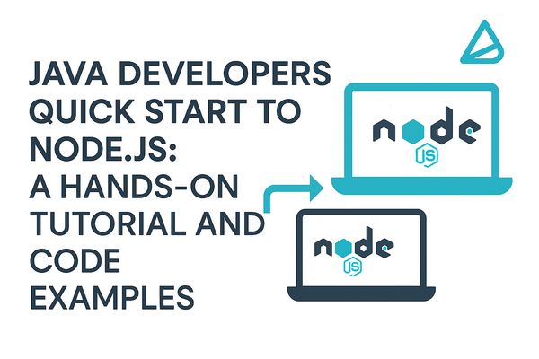 Java Developers Quick Start to Node.js: A Hands-On Tutorial and Code Examples