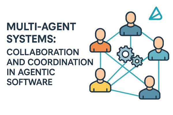 Multi-Agent Systems: Collaboration and Coordination in Agentic Software