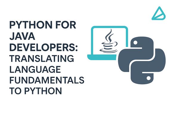 Python for Java Developers: Translating Language Fundamentals to Python