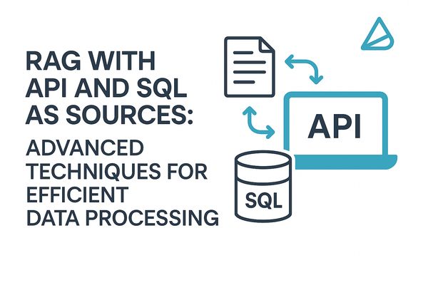 RAG with API and SQL as Sources: Advanced Techniques for Efficient Data Processing